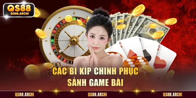 Các bí kíp chinh phục sảnh game bài