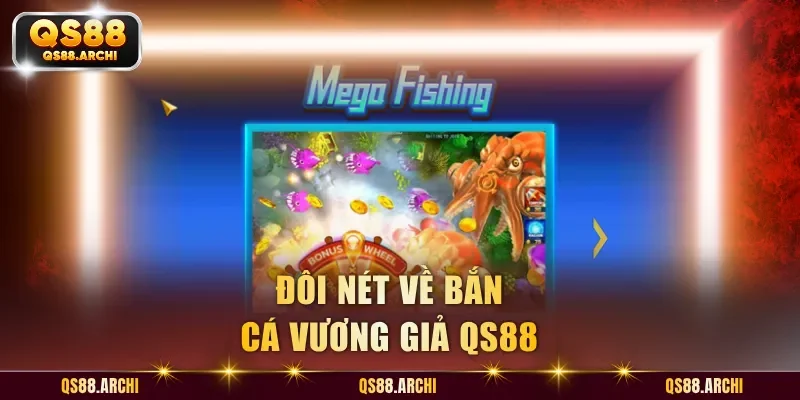 Đôi nét về bắn cá Vương Giả QS88