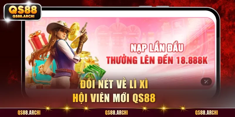 Đôi nét về lì xì hội viên mới QS88
