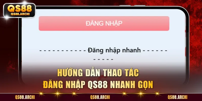 Hướng dẫn thao tác đăng nhập QS88 nhanh gọn