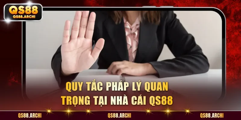 Quy tắc pháp lý quan trọng tại nhà cái QS88