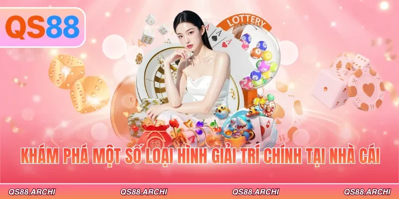 Khám phá một số loại hình giải trí chính tại nhà cái